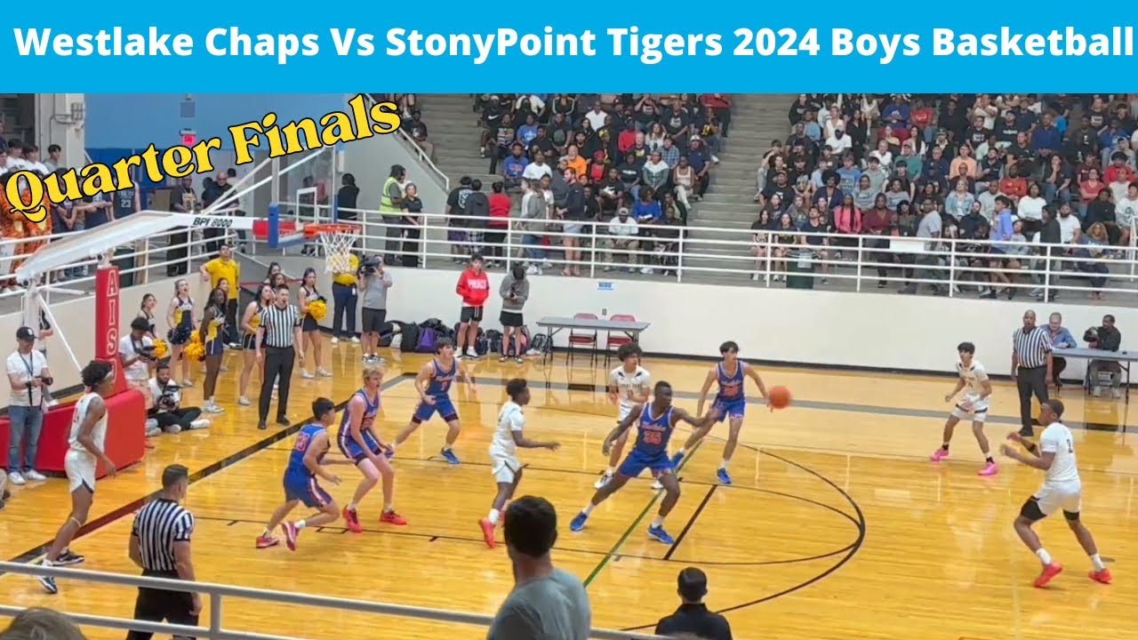 Westlake Chaps Vs Stony Point Tigers Boys Basketball Playoffs 2024 Quarter Finals Full Game
