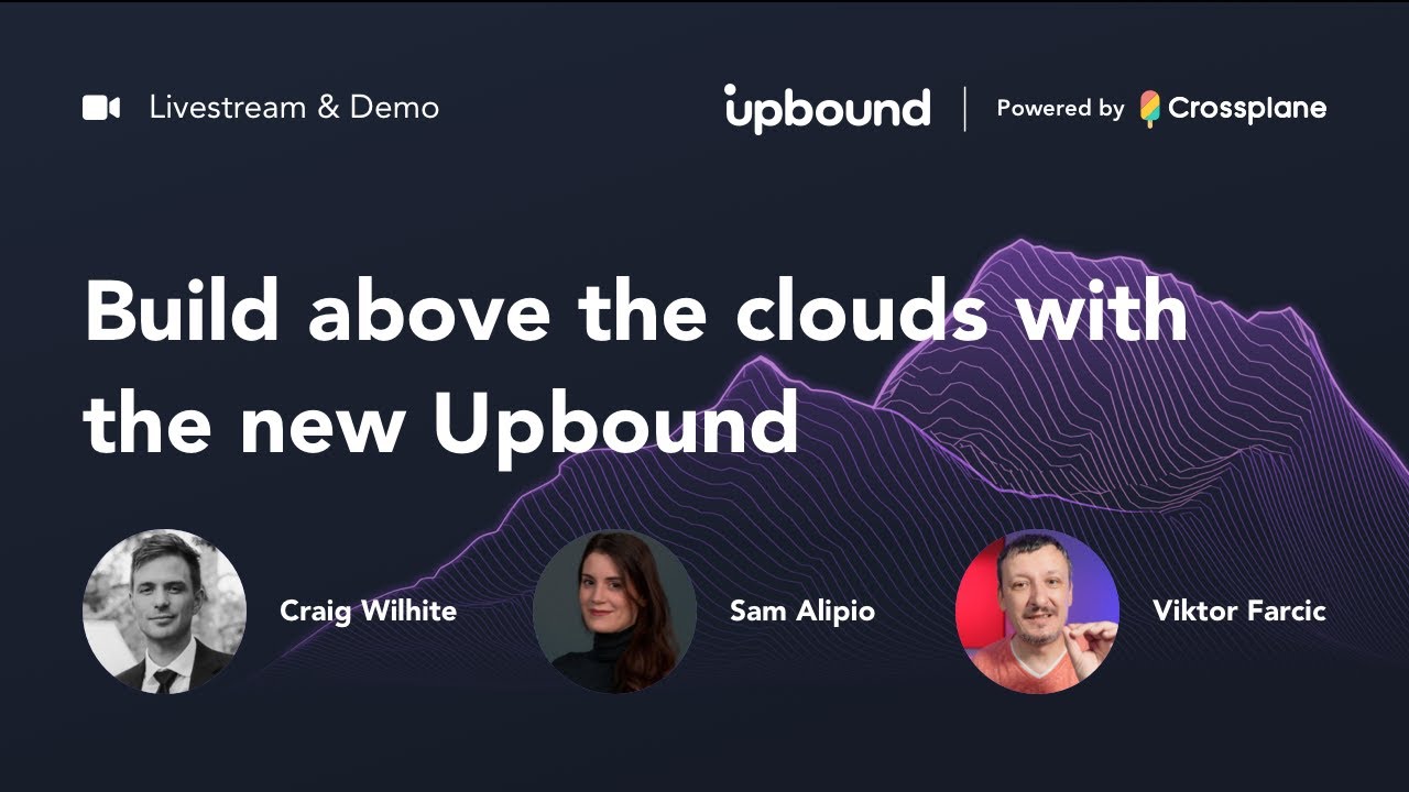 Build Above the Clouds with the New Upbound: Live Stream & Demo