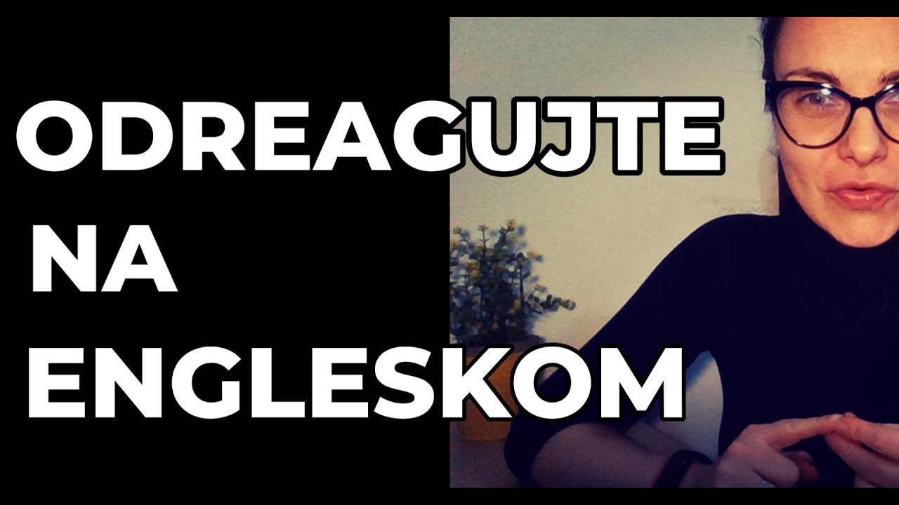 ENGLESKI - SREDNJI NIVO - NAUČITE DA REAUGUJETE NA ENGLESKOM AUTOMATSKI I BEZ MNOGO RAZMIŠLJANJA
