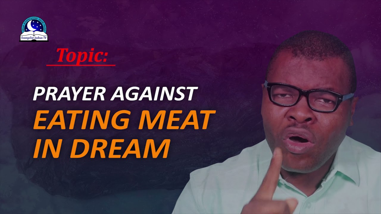 Prayer Against Eating Meat in Dreams -Eating Spiritual Meat