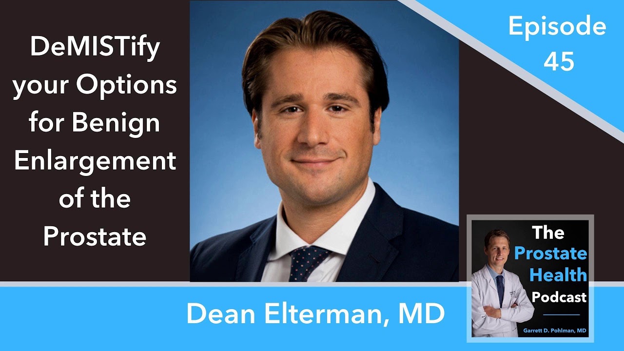 45: DeMISTify your Options for Benign Enlargement of the Prostate with Dean Elterman, MD