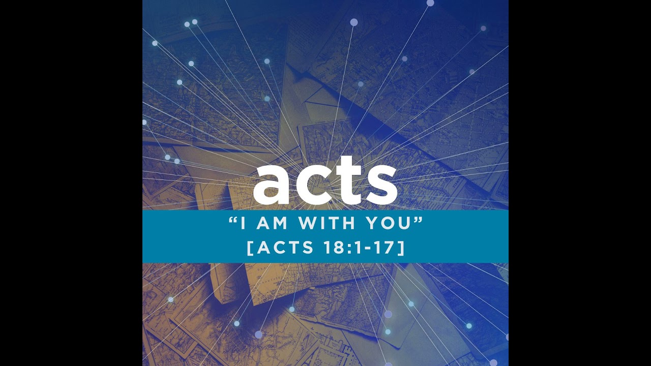 “I am with you” [Acts 18:1-17]