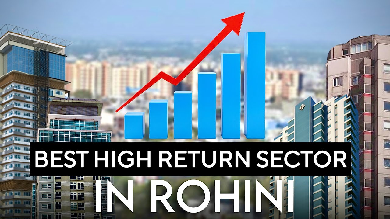 BEST HIGH RETURNS SECTOR IN ROHINI?