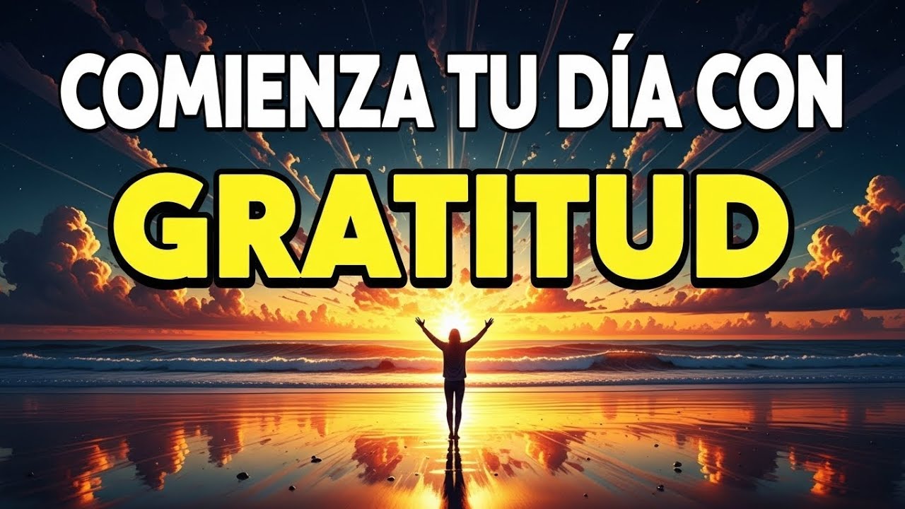 ORACIÓN PODEROSA DE LA MAÑANA DE GRATITUD A DIOS | Hoy veras obrar a DIOS en tu vida
