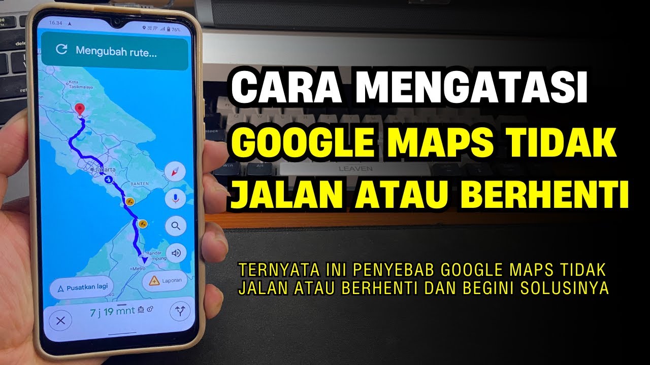 Cara Mengatasi Google Maps Tidak Jalan Atau Berhenti