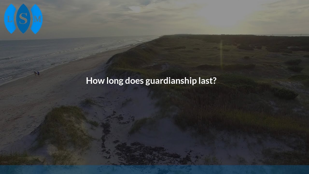How long does guardianship last?