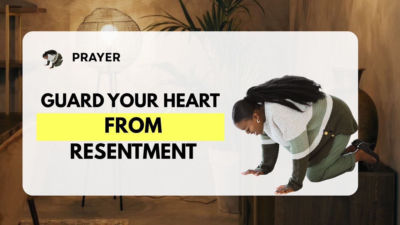 Prayer : Guard Your Heart from Resentment