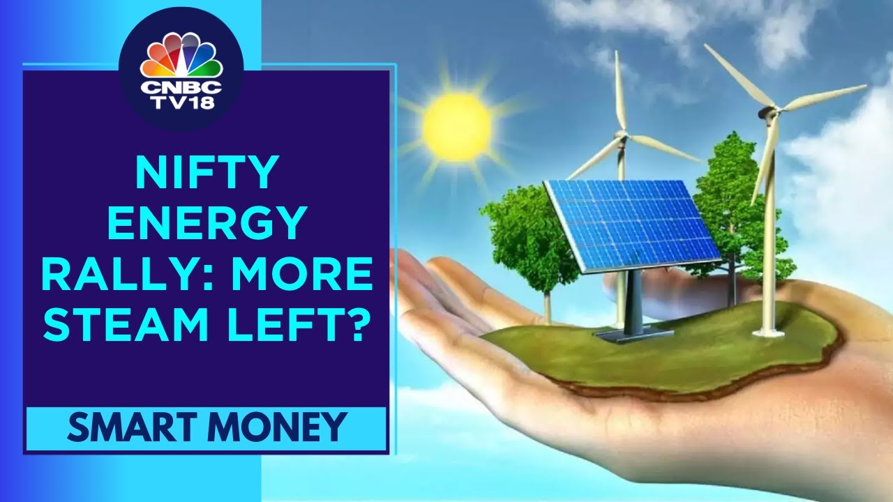 Energy Sector Growth Outlook: Will The Nifty Energy Rally Continue? | Smart Money | CNBC TV18