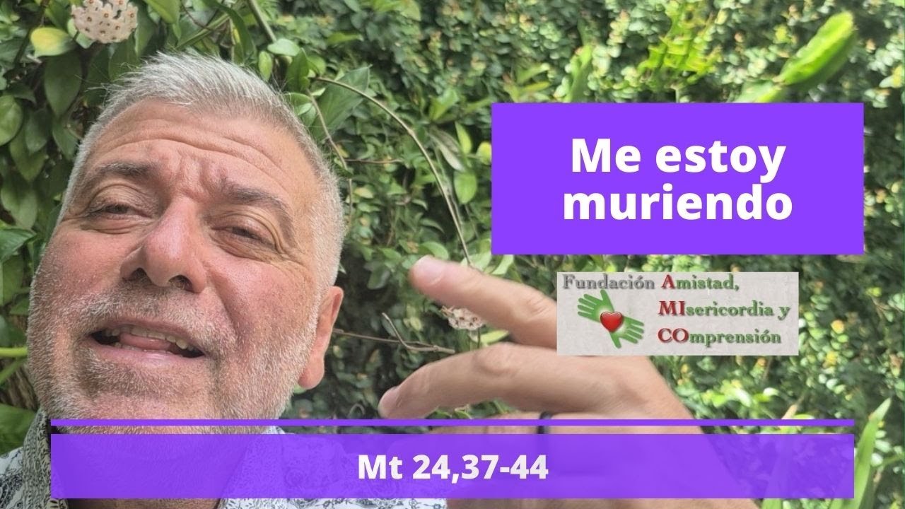 Me estoy muriendo | Mt 24,37-44