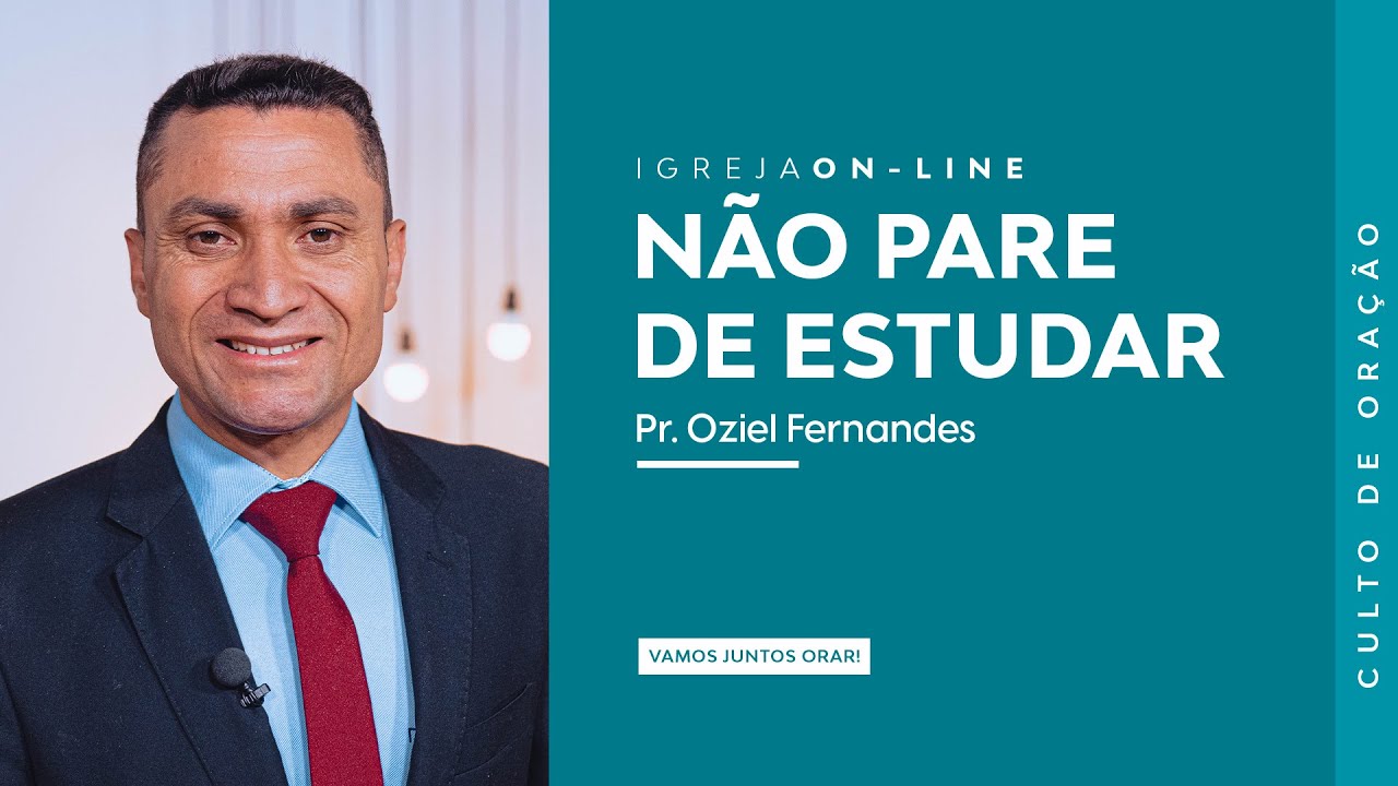 Não Pare de Estudar | Oziel Fernandes | Culto de Oração | Igreja On-line