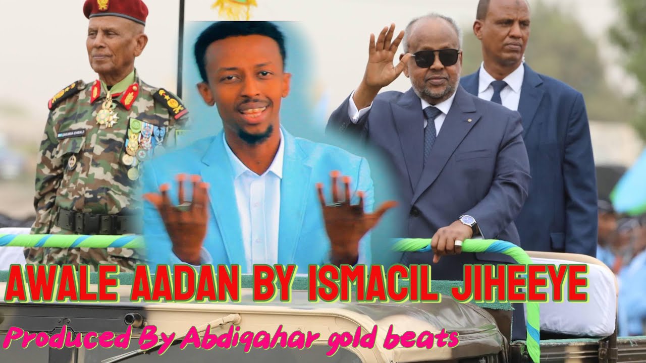 Awale aadan ~ Heeska ~ Ismaciil Jiheeye ~ Madaxwayne ismail Omer geele ~ New Official vedeo
