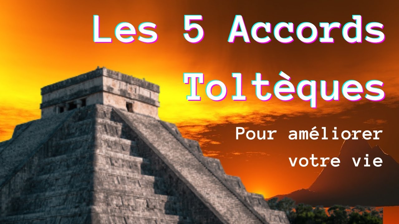 5 Accords Toltèques Pour Améliorer Votre Vie