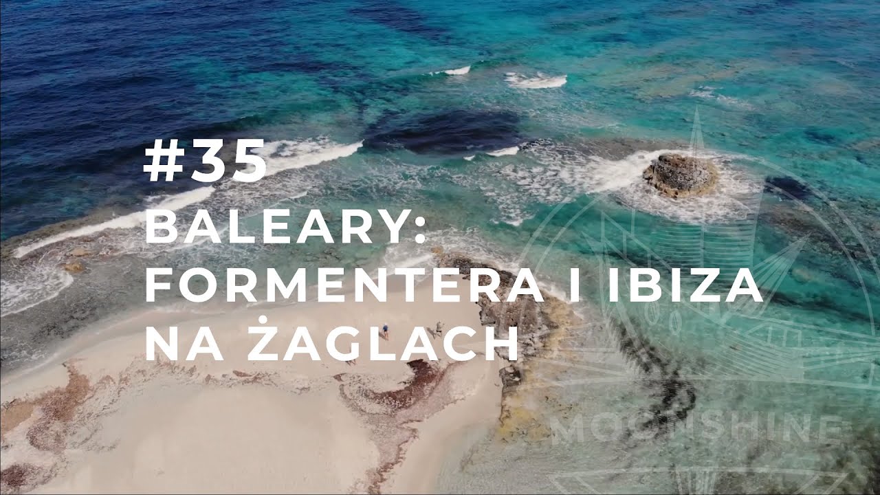 #35. Żeglujemy na Balearach: Formentera i Ibiza