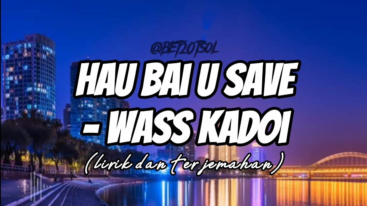 HAU BAI U SAVE - WASS KADOI (Lirik dan terjemahan)
