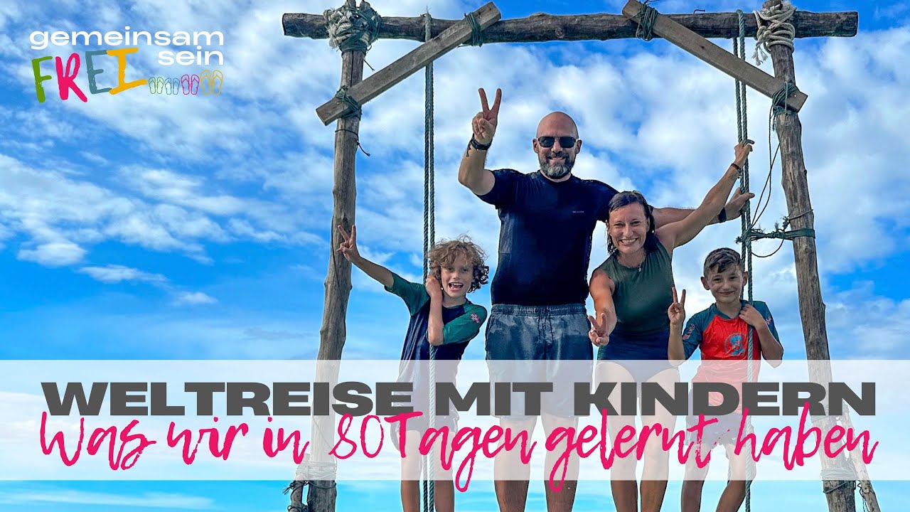 80 Tage Weltreise: Was wir als Familie gelernt haben und wie wir wachsen  🌏