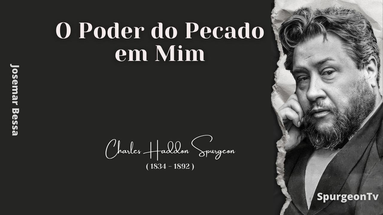 O Poder do Pecado em Mim  | C. H. Spurgeon ( 1834 - 1892 )