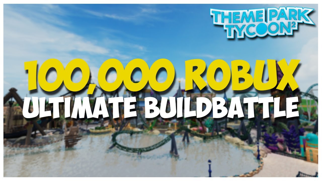 100,000 Robux Ultimate Buildbattle in Theme Park Tycoon 2!