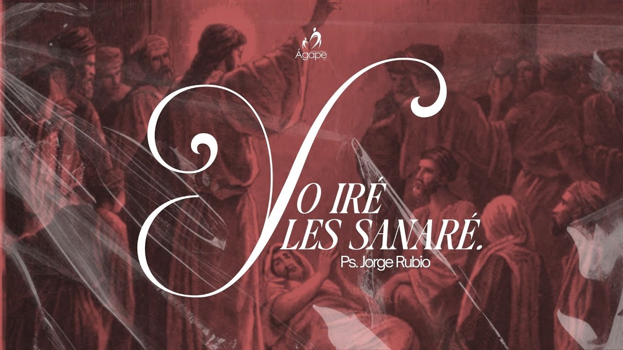 Yo iré y les sanaré - Ps. Jorge Rubio