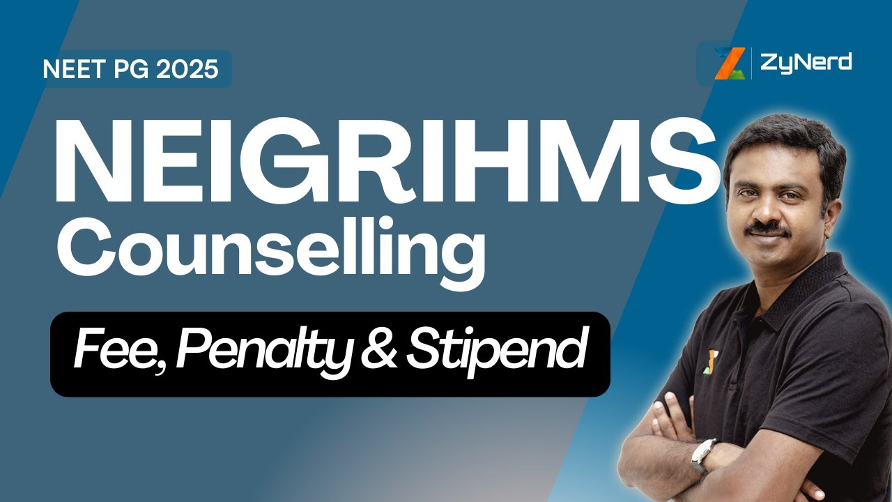 NEIGRIHMS Counselling | Fee, Penalty & Stipend | NEET PG &ndash; 2025
