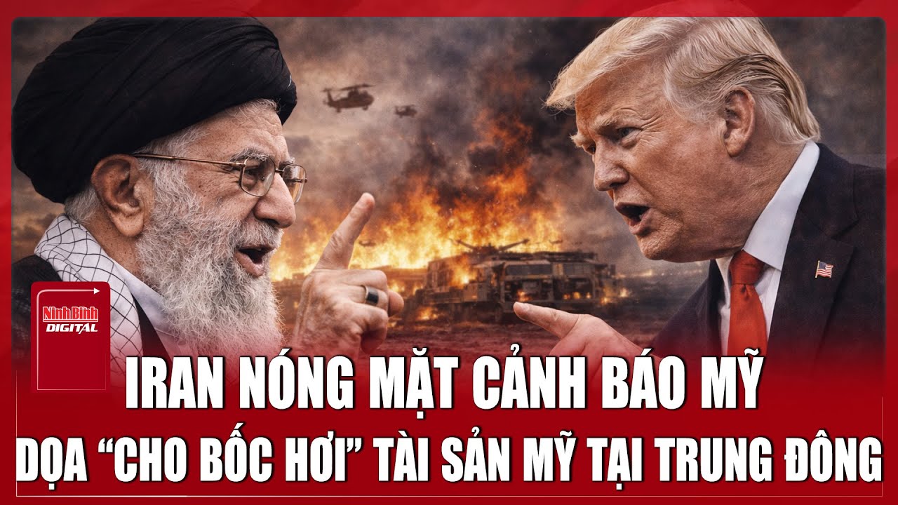 Iran “vẽ lằn ranh đỏ”, dọa “thiêu rụi” các căn cứ và tài sản Mỹ tại Trung Đông | Ninh Bình Digital
