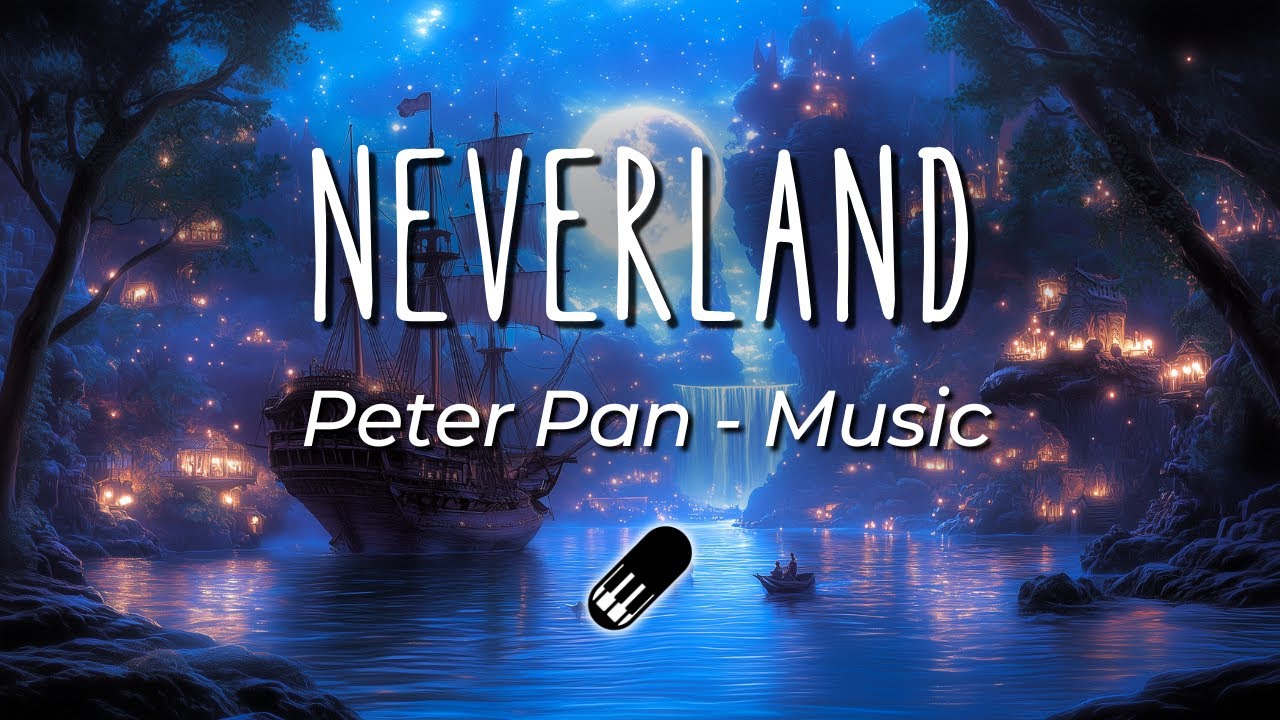 Neverland - Peter Pan [Relaxing, Calming, Healing, Soft Piano, No Mid Roll Ads]