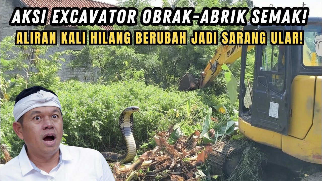 MENCEKAM❗DETIK-DETIK EXCAVATOR BONGKAR SARANG ULAR❗ALIRAN KALI VKC DISINI HILANG TERTUTUP SEMAK❗