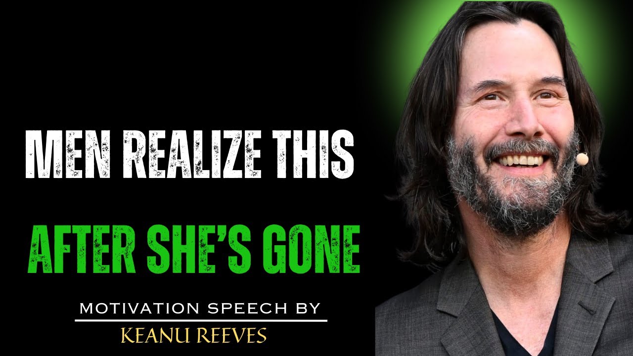 🔥HOW MEN REALLY FEEL AFTER LOSING A GOOD WOMAN | MOTIVATIONAL VIDEO — KEANU REEVES 🔥