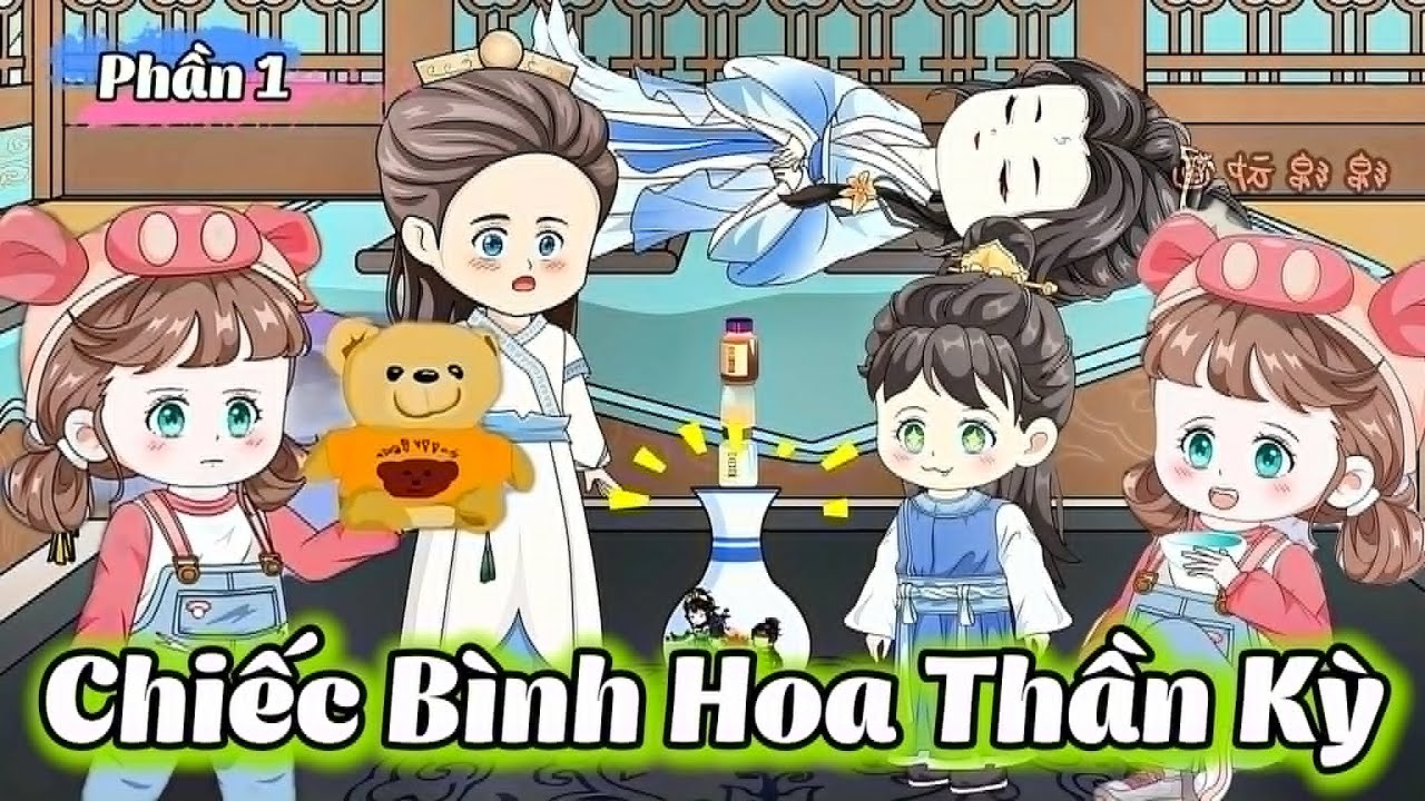 ( Phần 1 ) Chiếc B&igrave;nh Hoa Thần Kỳ l Hanuu