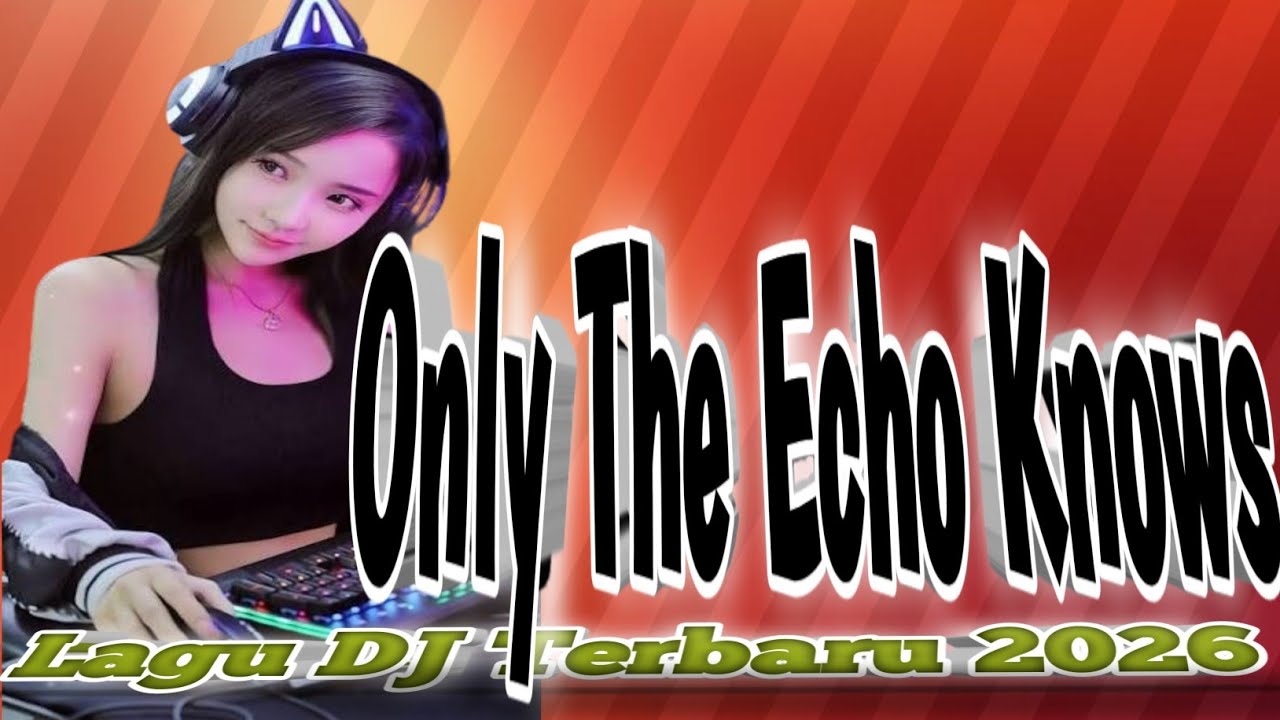 Dj viral terbaru jedag jedug only the echo knows