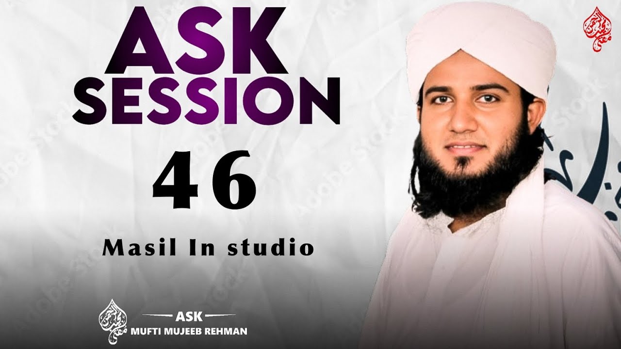 🕌 Masail Session 46 | Ask Mufti Mujeeb Rahman 