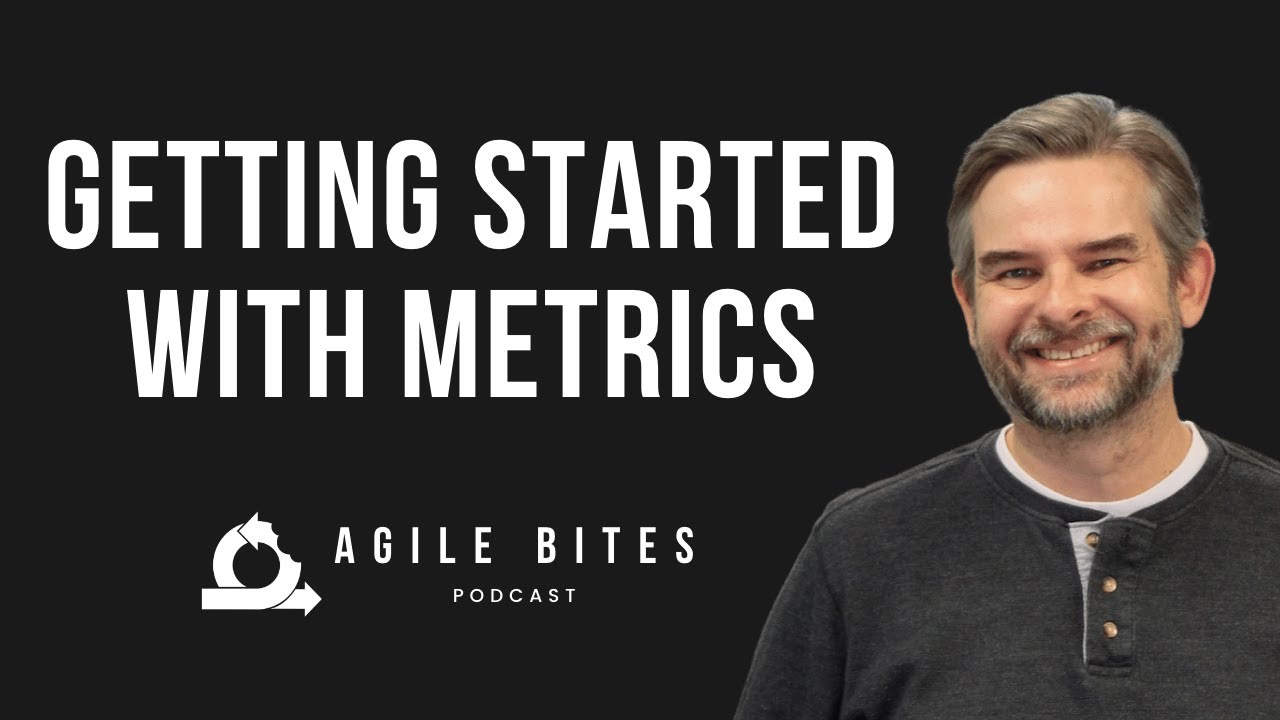 Getting Started With Metrics - Agile Bites (Episode 11)