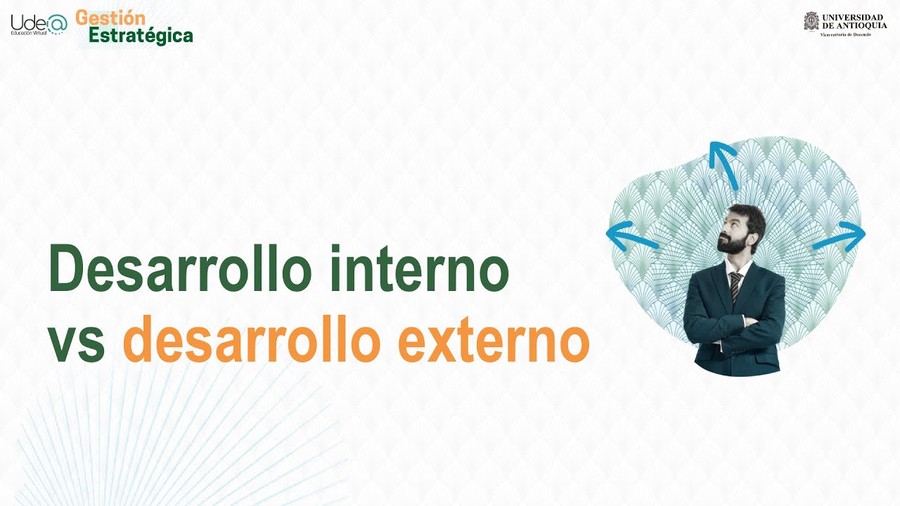 Gestión Estratégica - Desarrollo interno vs desarrollo externo - Introducción