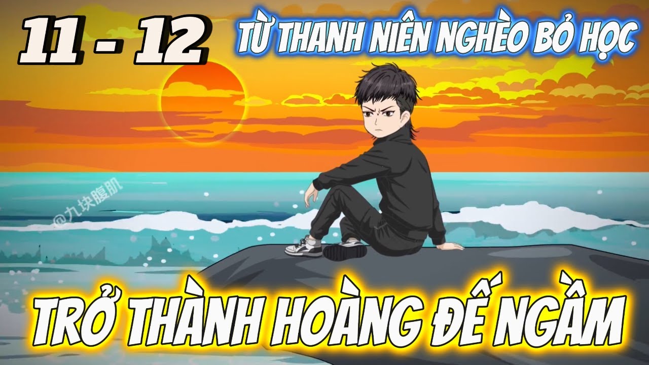 FULL Tập 11 - 12 | Từ Thanh Niên Nghèo Bỏ Học Đến Ông Hoàng Thế Giới Ngầm | Vi vietsub