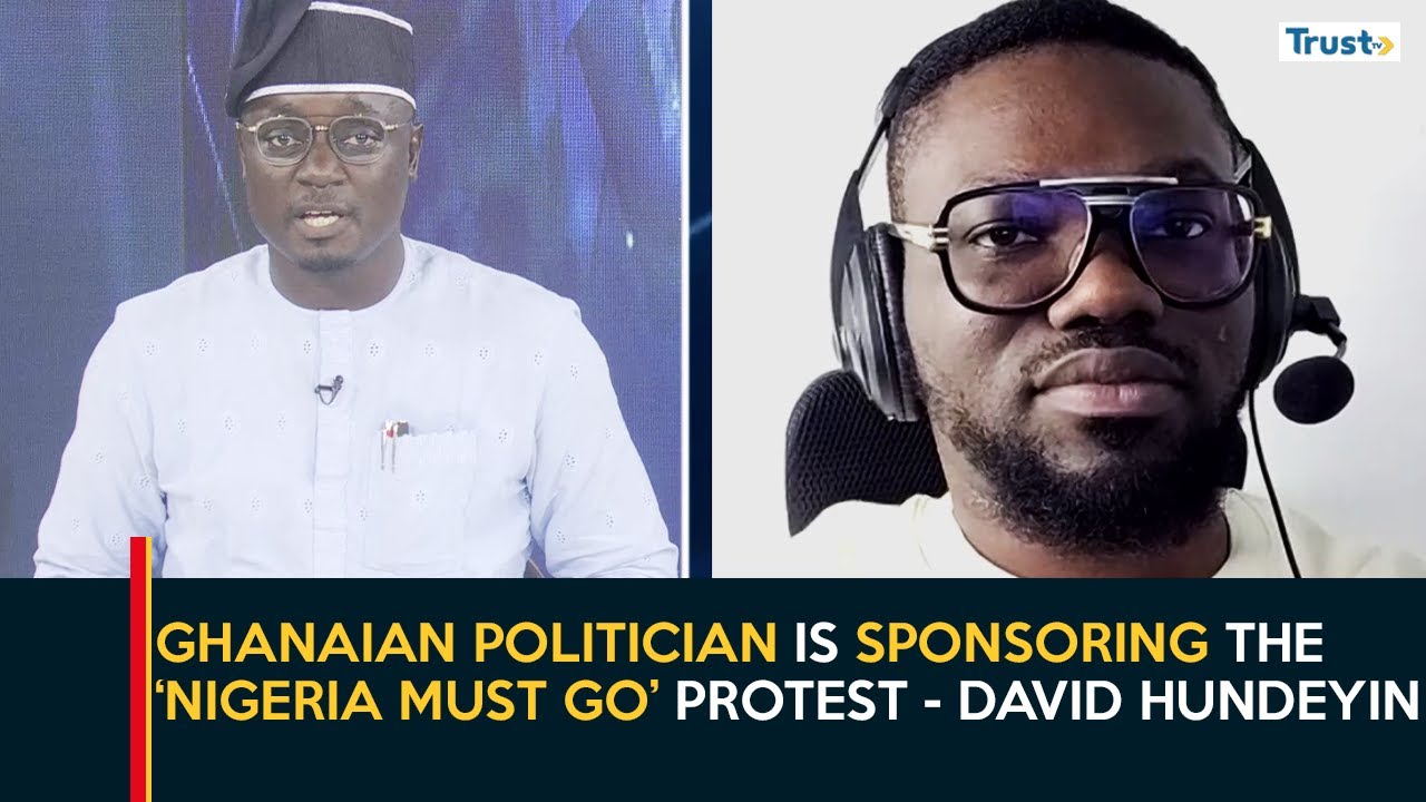 Ghanaian politician is sponsoring the 'Nigeria Must Go' protest - David Hundeyin | Daily Politics