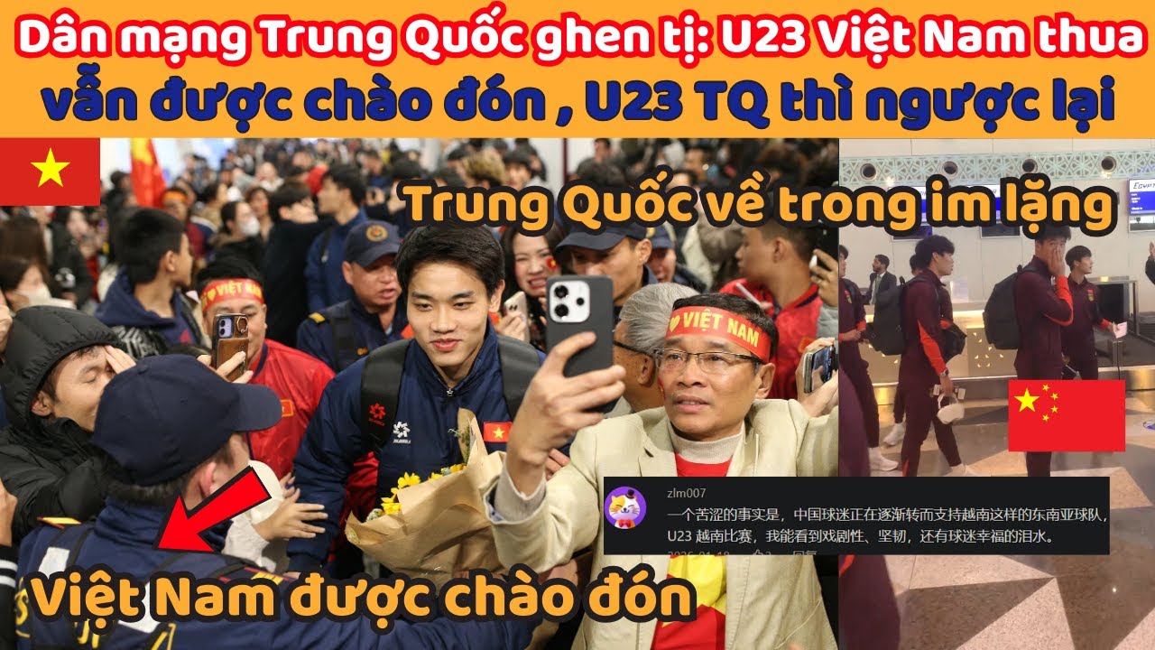 Dân mạng Trung Quốc ghen tị: U23 Việt Nam thua vẫn được chào đón , U23 TQ thì ngược lại