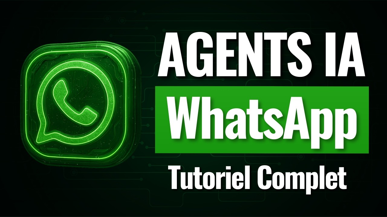 Les AGENTS IA sur WhatsApp - Guide 2025 complet pour Débutants