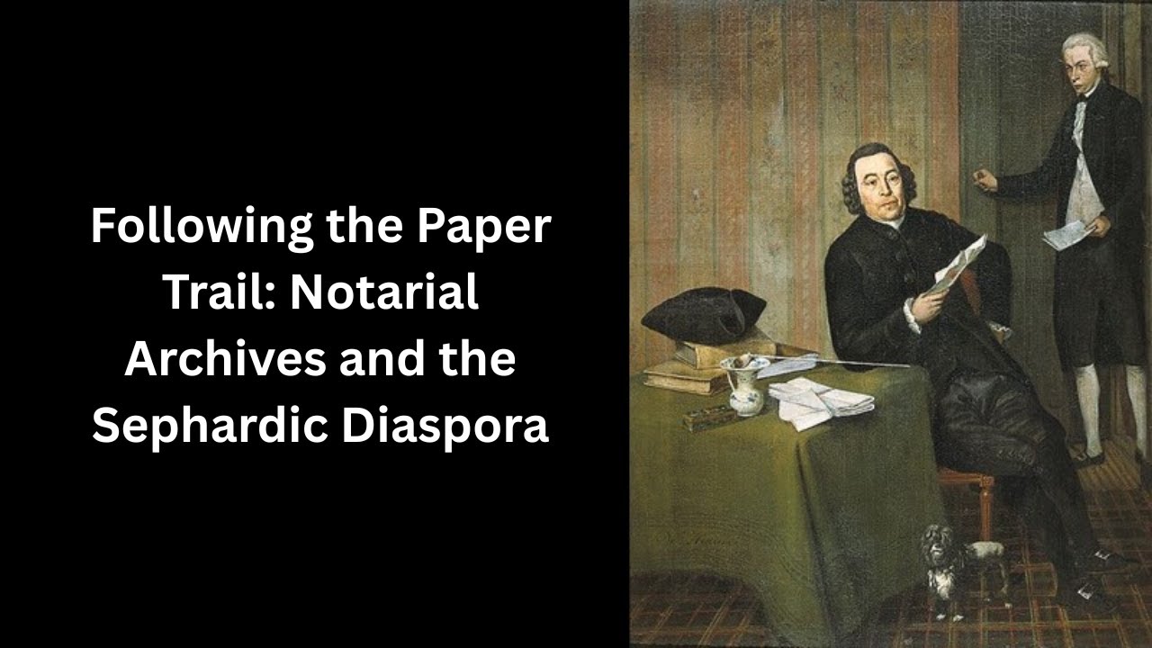 Following the Paper Trail - Notarial Archives and the Sephardic Diaspora