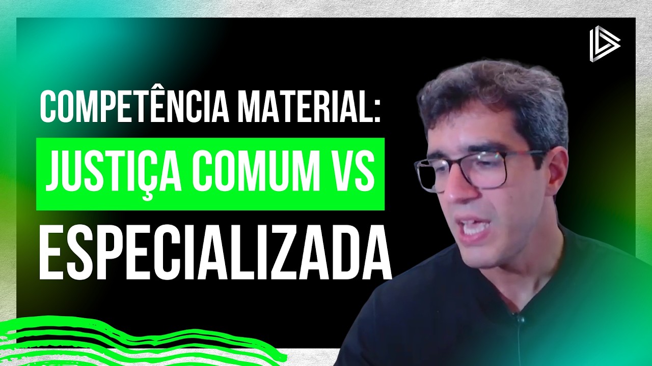 Competência Material: Justiça Comum vs. Especializada