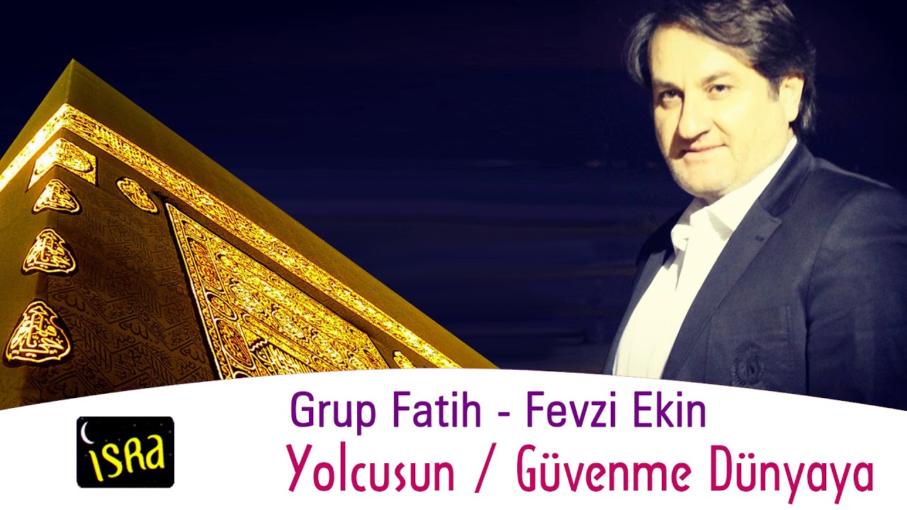 Grup Fatih - Fevzi Ekin   Yolcusun / Güvenme Dünyaya