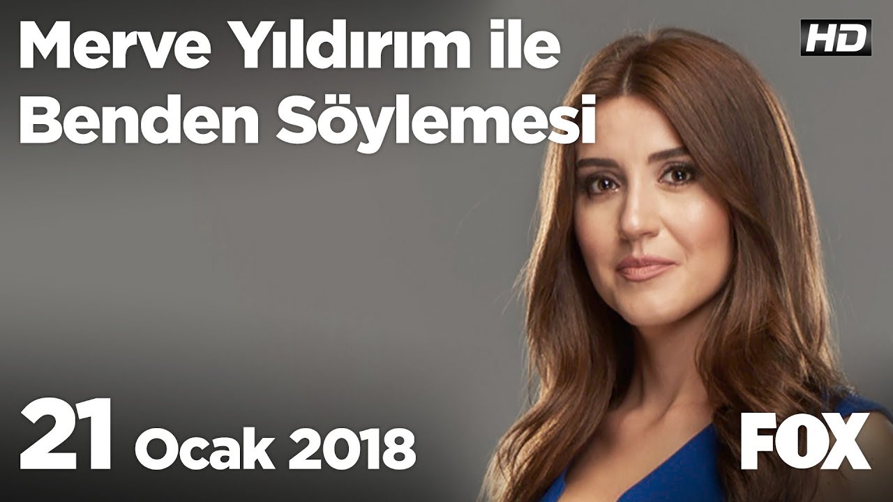 21 Ocak 2018 Merve Yıldırım ile Benden Söylemesi