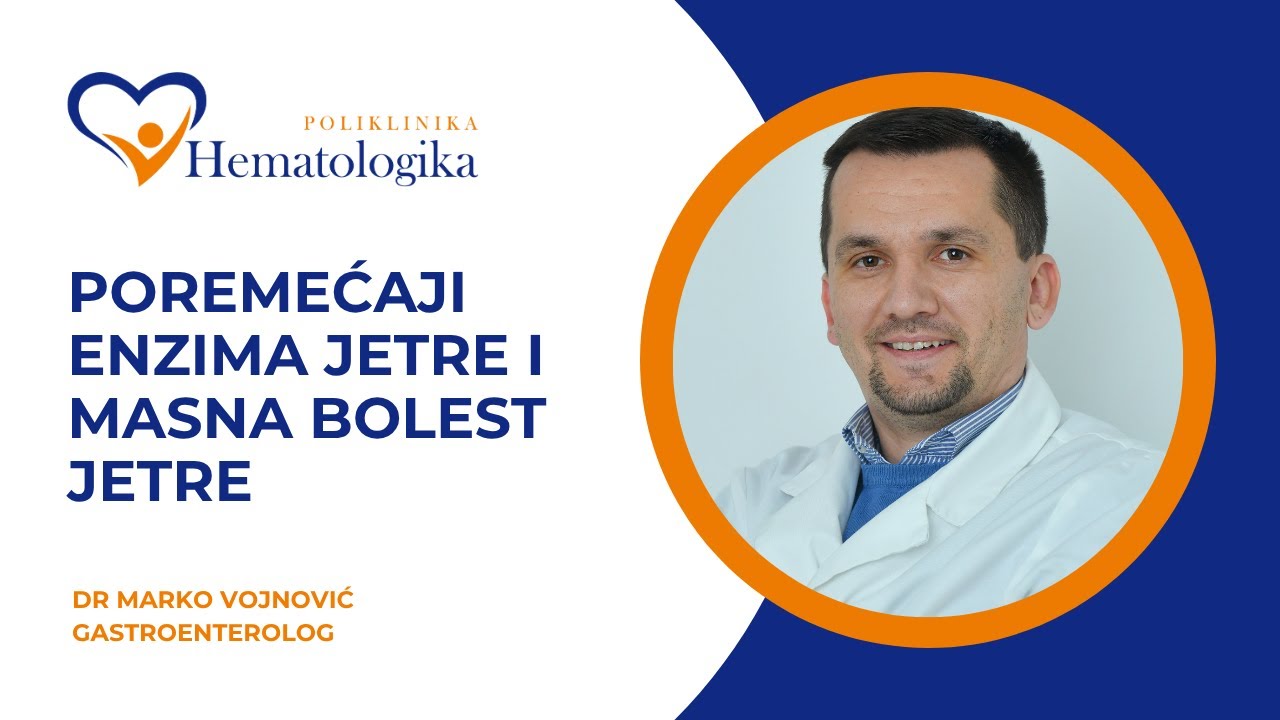Poremećaji u enzimima jetre i Masna bolest jetre - Gastroenterolog dr Marko Vojnović
