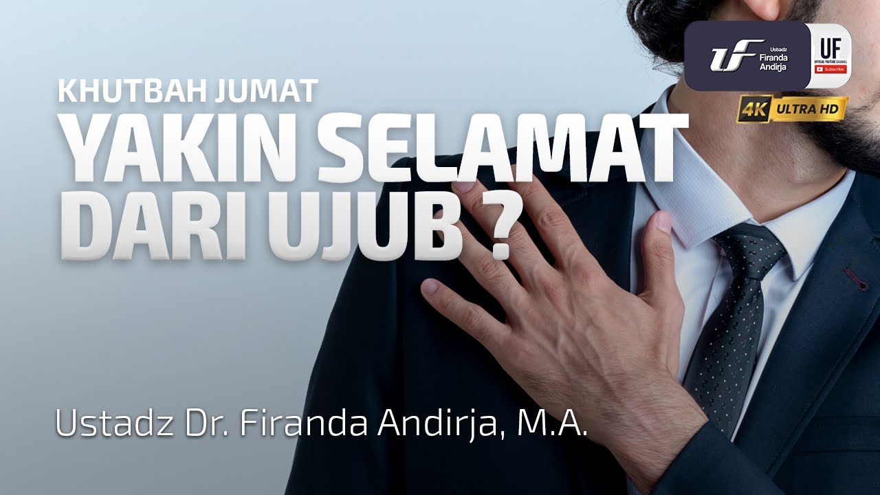 Yakin Selamat Dari Ujub ? - Ustadz Dr. Firanda Andirja, M.A.