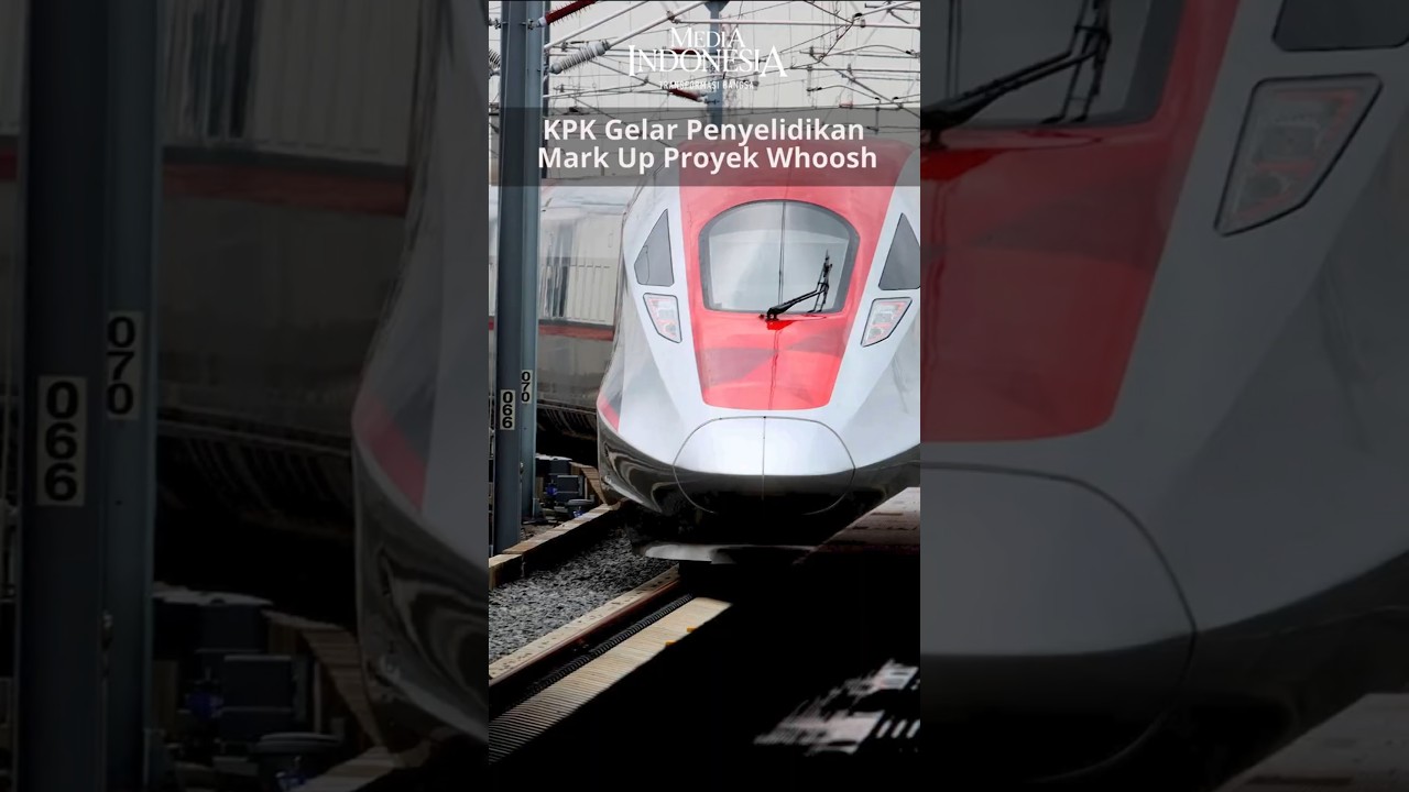 KPK Gelar Penyelidikan Mark Up Proyek Whoosh
