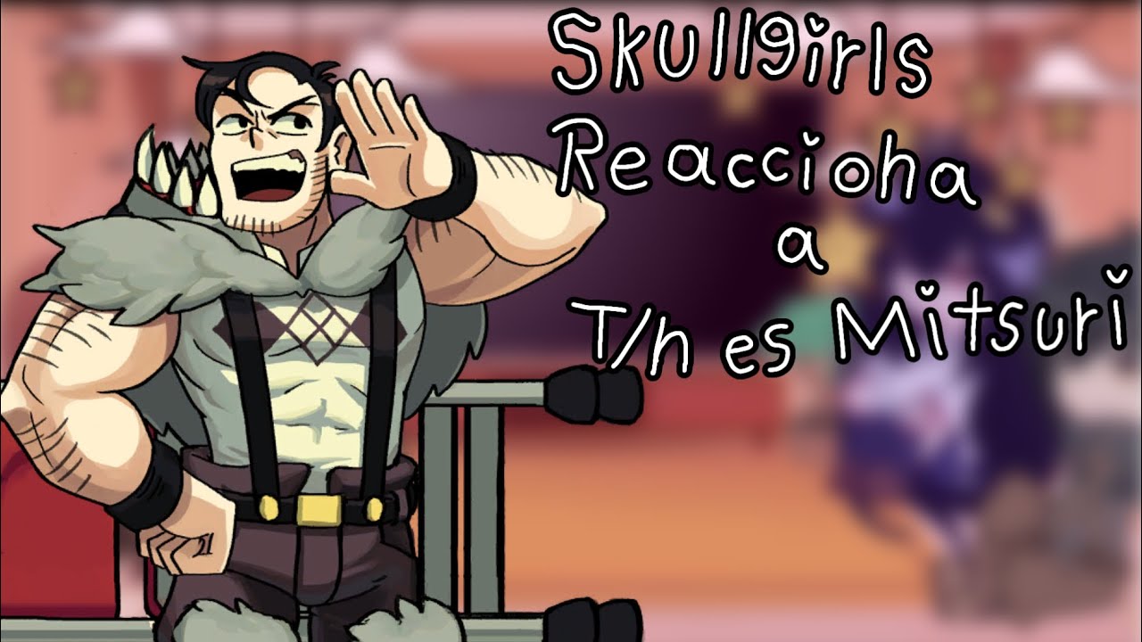 ✨Skullgirls Reaccionan a✨ 🍡🌸🍃T/n Es Mitsuri Kanroji🍃🌸🍡