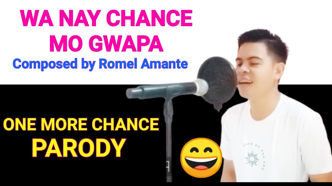 WA NAY CHANCE MO GWAPA PARODY BY ROMEL AMANTE