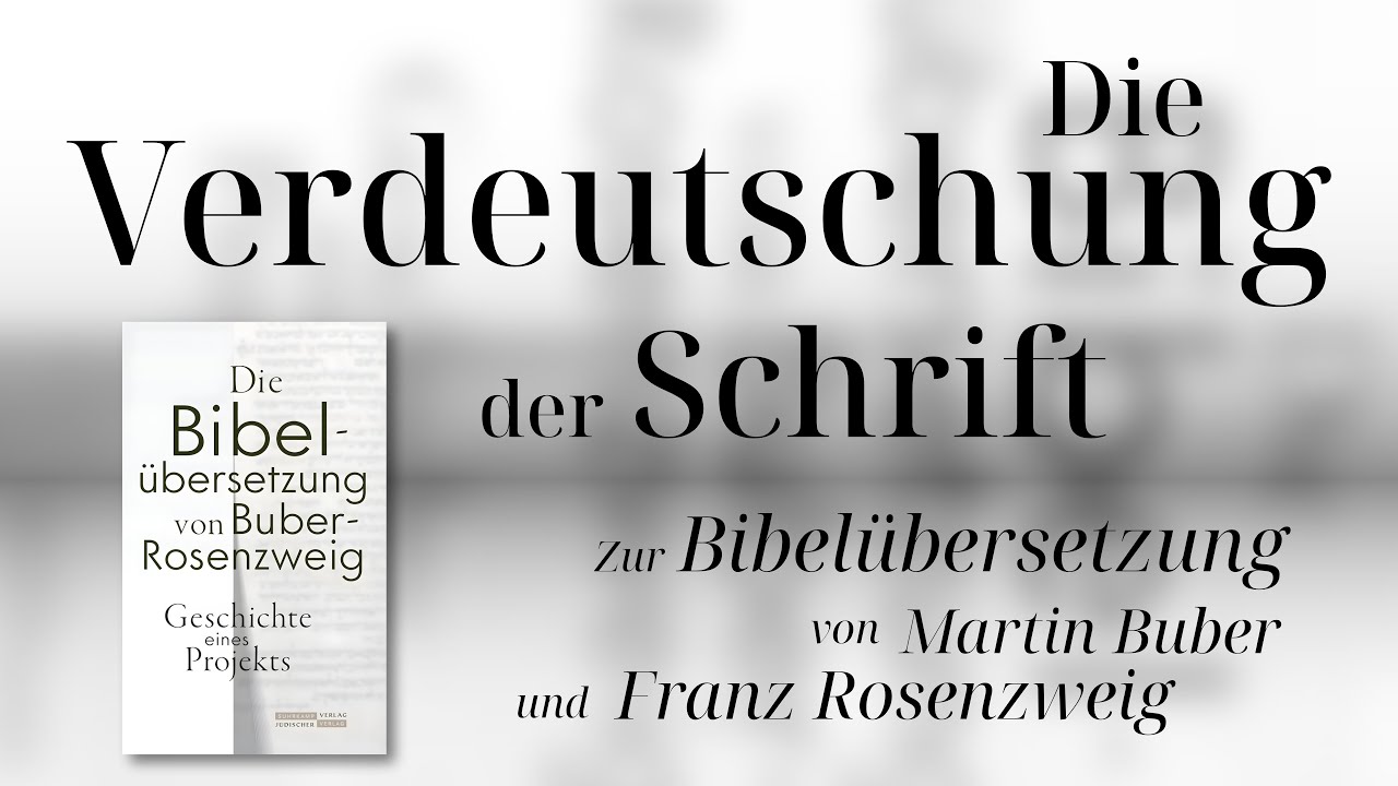 Die Verdeutschung der Schrift. Zur Bibelübersetzung von Martin Buber & Franz Rosenzweig