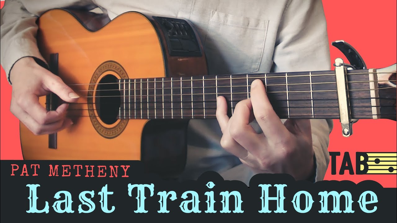 Last Train Home (Pat Metheny) = Cover + TAB