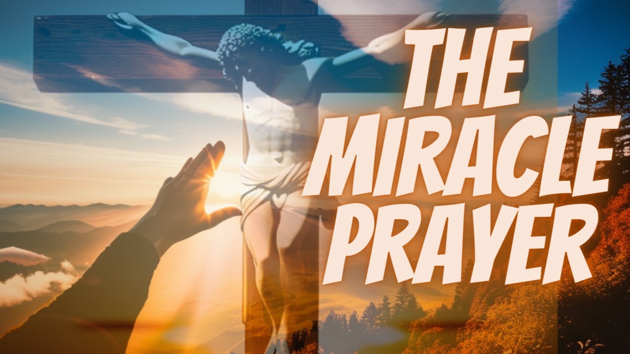The Miracle Prayer - Welcome God to change your life.
