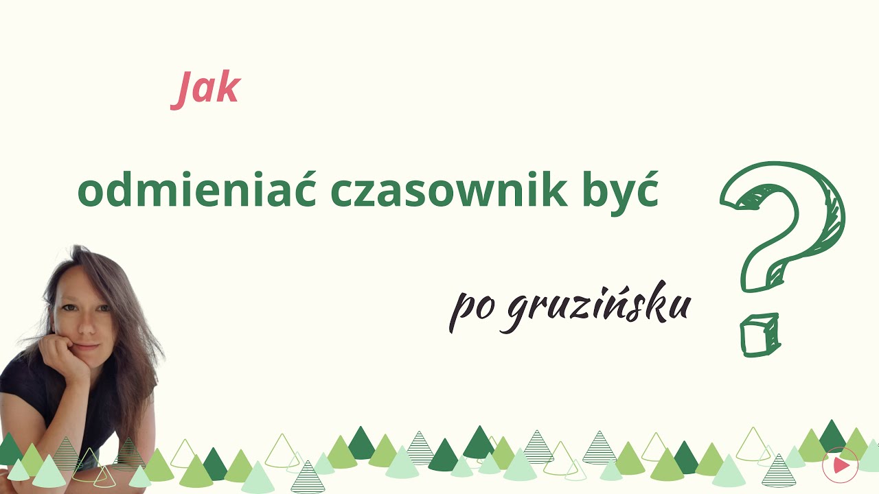 Jak odmieniać czasownik być po gruzińsku? - Gruziński dla początkujących