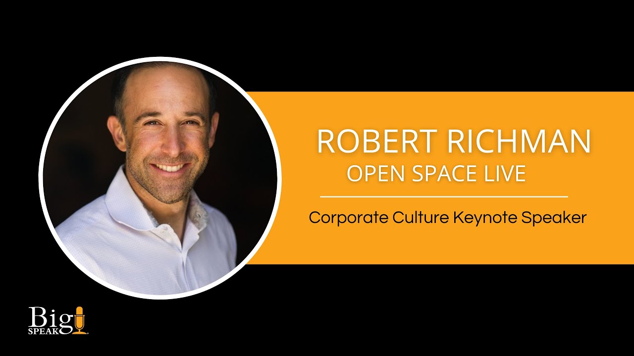 Robert Richman - Open Space Live - Corporate Culture Keynote Speaker